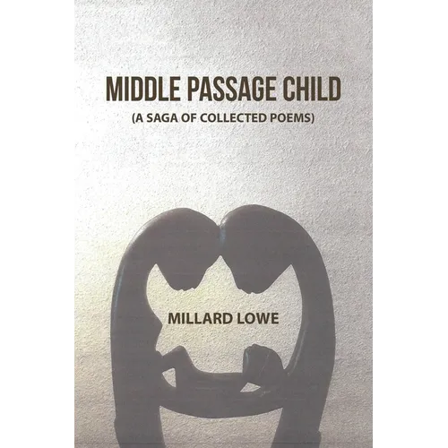 Middle Passage Child: (A Saga of Collected Poems) - Paperback