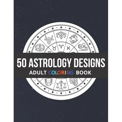 50 Astrology Designs: Adult Coloring Book - Over 50 coloring pages to color. - Paperback