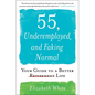 55, Underemployed, and Faking Normal: Your Guide to a Better Life - Paperback