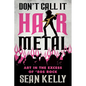 Don't Call It Hair Metal: Art in the Excess of '80s Rock - Paperback
