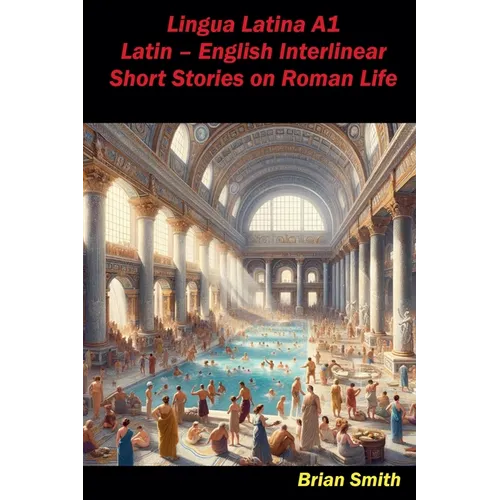 Lingua Latina A1 Latin - English Interlinear Short Stories on Roman Life - Paperback