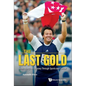 Last Gold, the - James Wong: An Odyssey Through Sports and Cancer - Hardcover