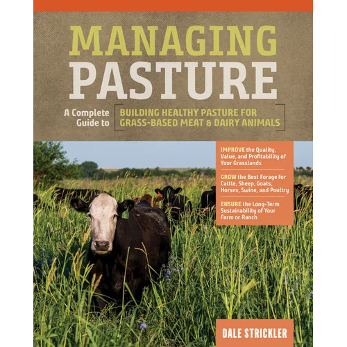 Managing Pasture: A Complete Guide to Building Healthy Pasture for Grass-Based Meat & Dairy Animals - Hardcover