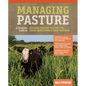 Managing Pasture: A Complete Guide to Building Healthy Pasture for Grass-Based Meat & Dairy Animals - Hardcover