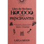 Libro de Hechizos Hoodoo para Principiantes: Hechizos Fáciles y Efectivos de Raíces, Conjuros y Protección para la Sanación y la Prosperidad - Paperback