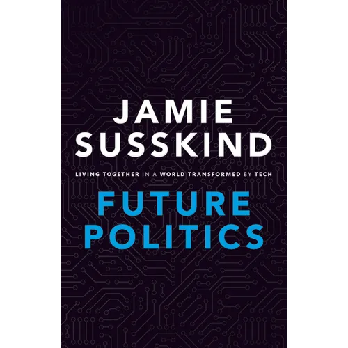 Future Politics: Living Together in a World Transformed by Tech - Hardcover