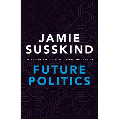 Future Politics: Living Together in a World Transformed by Tech - Hardcover