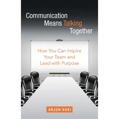 Communication Means Talking Together: How You Can Inspire Your Team and Lead with Purpose - Paperback