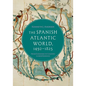 The Spanish Atlantic World, 1492-1825: From Kingdoms to Colonies to Independence - Paperback