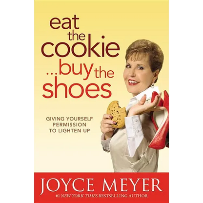 Eat the Cookie...Buy the Shoes: Giving Yourself Permission to Lighten Up - Hardcover