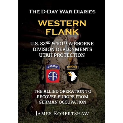 The D-Day War Diaries - Western Flank: US 82nd and 101st Airborne Division Deployments Utah Protection - Paperback