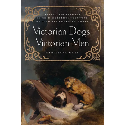 Victorian Dogs, Victorian Men: Affect and Animals in Nineteenth-Century Literature and Culture - Paperback
