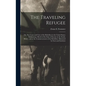 The Traveling Refugee; or, The Cause and Cure of the Rebellion in the United States; Embracing a Sketch of the State of Society in the South, Before, - Hardcover