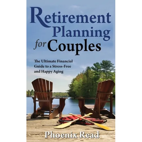 Retirement Planning for Couples: The Ultimate Financial Guide to a Stress-Free and Happy Aging - Paperback