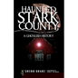 Haunted Stark County: A Ghoulish History - Paperback