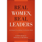 Real Women, Real Leaders: Surviving and Succeeding in the Business World - Hardcover