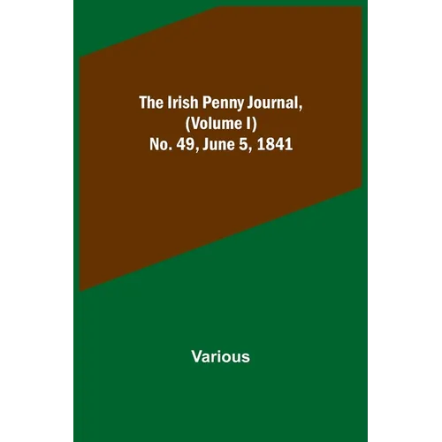 The Irish Penny Journal, (Volume I) No. 49, June 5, 1841 - Paperback