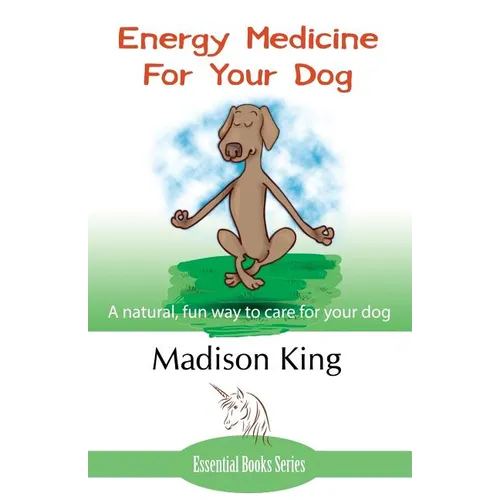 Energy Medicine for Your Dog: A Natural, Fun Way to Care for Your Dog - Paperback
