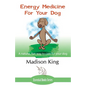 Energy Medicine for Your Dog: A Natural, Fun Way to Care for Your Dog - Paperback