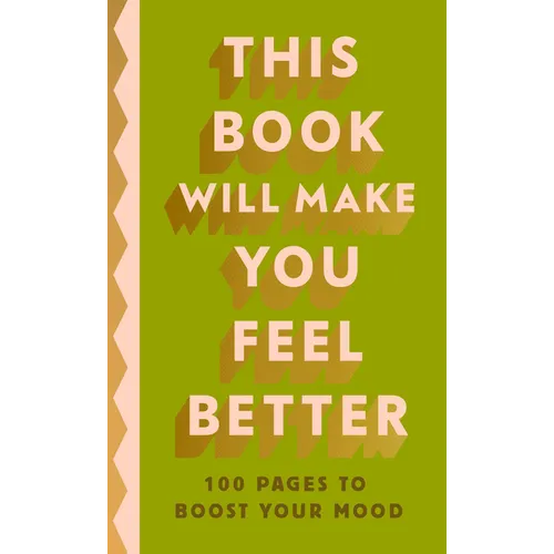 This Book Will Make You Feel Better: 100 Pages to Boost Your Mood - Hardcover