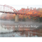 Mornings on Fair Oaks Bridge: Watching Wildlife at the Lower American River - Paperback