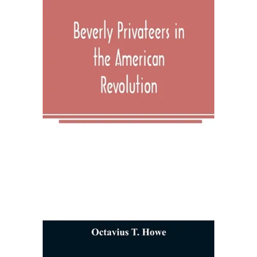 Beverly privateers in the American revolution - Paperback