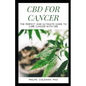 CBD for Cancer: The Perfect And Ultimate Guide To Cure Cancer With Cbd - Paperback