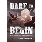 Dare to Begin: Stop Dreaming & Start Creating - Paperback