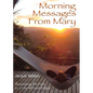 Morning Messages from Mary: Illuminating the Path to Living Without Edges - Paperback