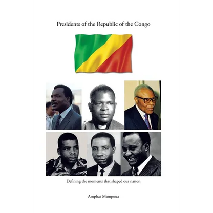 Presidents of the Republic of the Congo: Defining the Moments That Shaped Our Nation - Hardcover