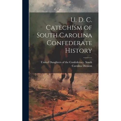 U. D. C. Catechism of South Carolina Confederate History - Hardcover