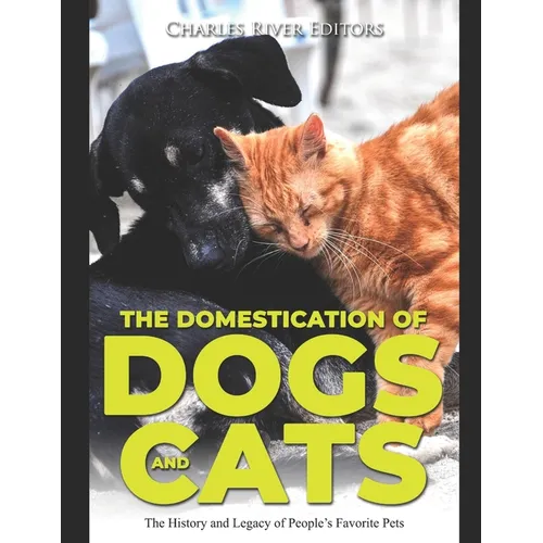 The Domestication of Dogs and Cats: The History and Legacy of People's Favorite Pets - Paperback