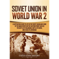 Soviet Union in World War 2: A Captivating Guide to Life in the Soviet Union and Some of the Main Events on the Eastern Front Such as the Battle of - Paperback