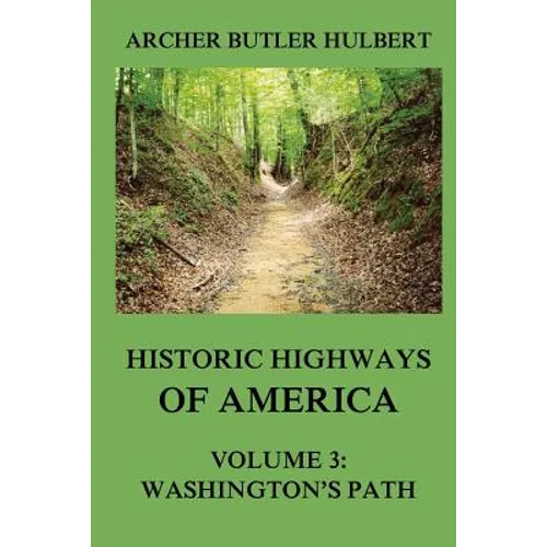 Historic Highways of America: Volume 3: Washington's Road (Nemacolin's Path) - Paperback