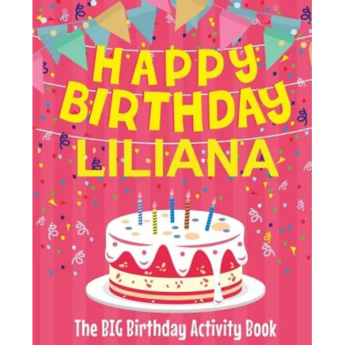 Happy Birthday Liliana - The Big Birthday Activity Book: (Personalized Children's Activity Book) - Paperback
