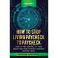 How to Stop Living Paycheck to Paycheck: How to take control of your money and your financial freedom starting today Volume 1 - Hardcover