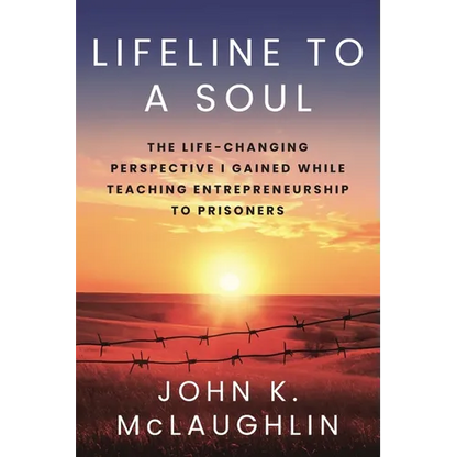 Lifeline to a Soul: The Life-Changing Perspective I Gained While Teaching Entrepreneurship to Prisoners - Paperback