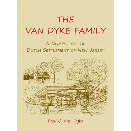 The Van Dyke Family: A Glimpse of the Dutch Settlement of New Jersey - Paperback