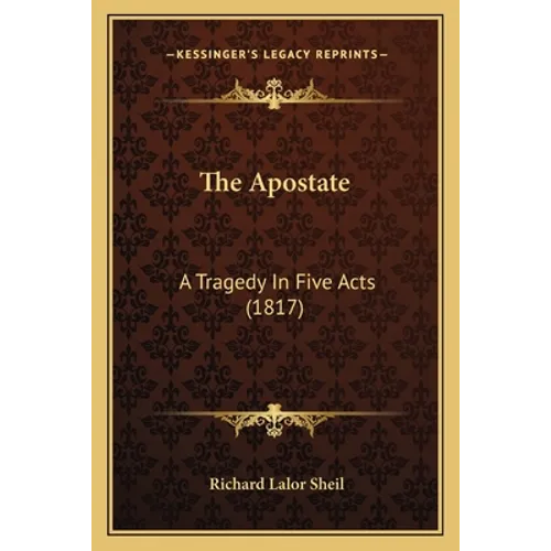 The Apostate: A Tragedy In Five Acts (1817) - Paperback
