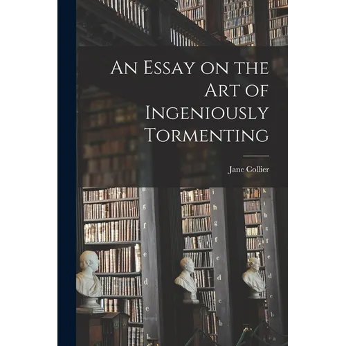 An Essay on the Art of Ingeniously Tormenting - Paperback