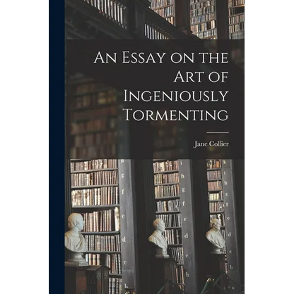 An Essay on the Art of Ingeniously Tormenting - Paperback
