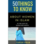 50 Things to Know about Women in Islam: In the Light of Quran and Hadith - Paperback