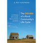 The Drama of a Rural Community's Life Cycle: Its Prehistory, Birth, Growth, Maturity, Decline, and Rebirth - Paperback