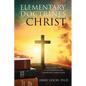 Elementary Doctrines of Christ: An Interactive Study Manual for Growing Christians - Paperback