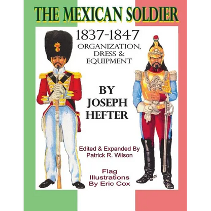 The Mexican Soldier 1837-1847: Organization, Dress, & Equipment - Paperback