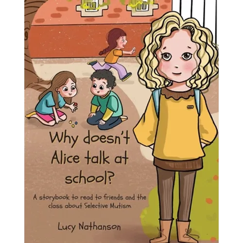 Why doesn't Alice talk at school?: A storybook to read to friends and the class about Selective Mutism - Paperback