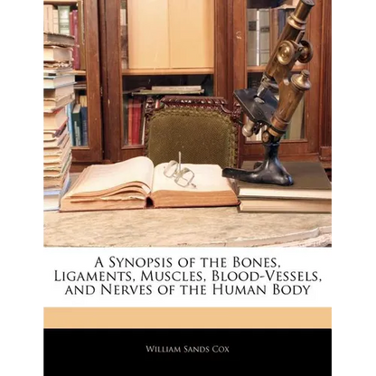 A Synopsis of the Bones, Ligaments, Muscles, Blood-Vessels, and Nerves of the Human Body - Paperback