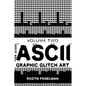 ASCII Graphic Glitch Art - Volume Two: Technology, Art & Design - Paperback