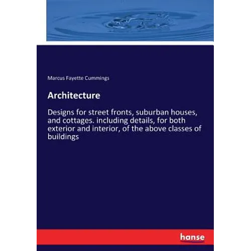 Architecture: Designs for street fronts, suburban houses, and cottages. including details, for both exterior and interior, of the ab - Paperback