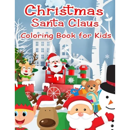 Christmas Santa Claus Coloring Book for Kids: 100 Christmas Coloring Pages for Kids Fun Coloring Activity for 4-8 year old for Boys, Girls - Paperback